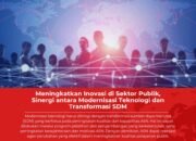 Meningkatkan Inovasi di Sektor Publik, Sinergi antara Modernisasi Teknologi dan Transformasi SDM