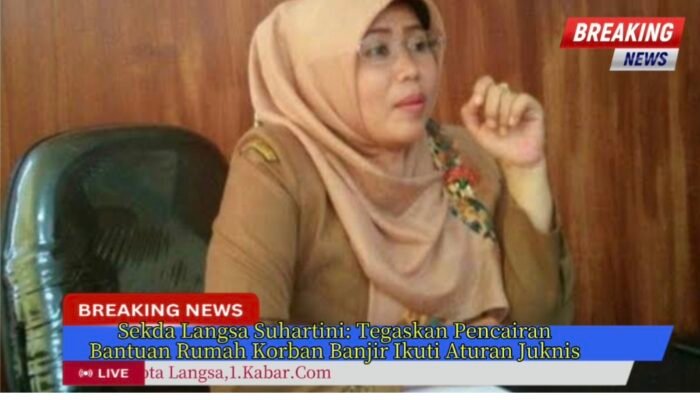 “Sekda Langsa Suhartini Tegaskan Pencairan Bantuan Rumah Korban Banjir Harus Ikuti Juknis.”