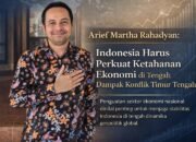 Arief Martha Rahadyan: Indonesia Harus Perkuat Ketahanan Ekonomi di Tengah Dampak Konflik Timur Tengah