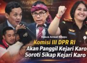 Komisi III DPR RI Akan Panggil Kejari Karo Terkait Kasus Amsal Sitepu